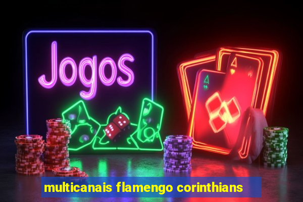 multicanais flamengo corinthians